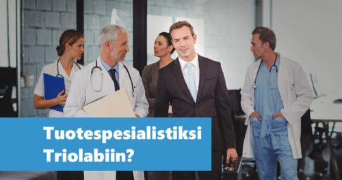 Ryhmä lääketieteen alan ihmisiä, keskellä mies jolla salkku kädessä. Teksti "Tuotespesialistiksi Triolabiin?".